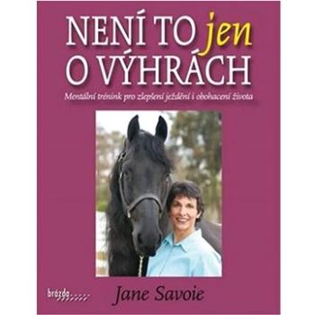 Není to jen o výhrách: Mentální trénink pro zlepšení ježdění i obohacení života (978-80-209-0444-7)