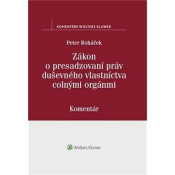 Zákon o presadzovaní práv duševného vlastníctva colnými orgánmi: Komentár (978-80-571-0021-8)