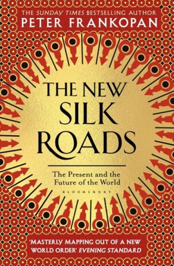 The New Silk Roads : The Present and Future of the World - Peter Frankopan