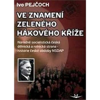 Ve znamení zeleného hákového kříže: Národně socialistická dělnická a rolnická strana - historie česk (978-80-7573-003-9)