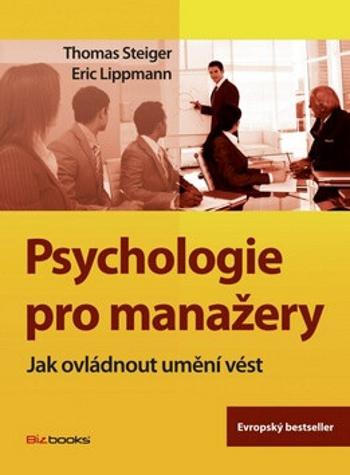 Psychologie pro manažery - Thomas Steiger, Eric Lippmann