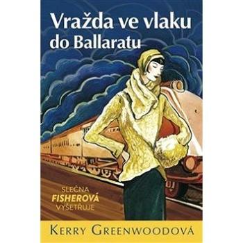 Vražda ve vlaku do Ballaratu: Slečna Fisherová vyšetřuje (978-80-907035-2-0)