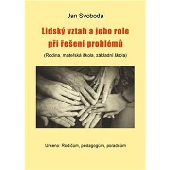 Lidský vztah a jeho role při řešení problémů: (Rodina, mateřská škola, základní škola) (978-80-7551-177-5)