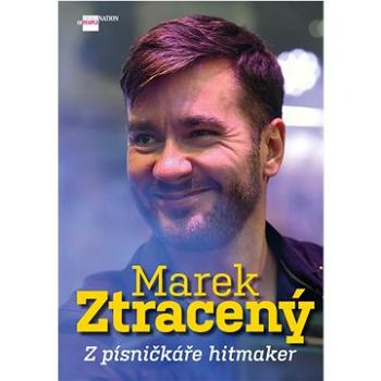 Marek Ztracený: Z písničkáře hitmaker (978-80-87685-84-6)