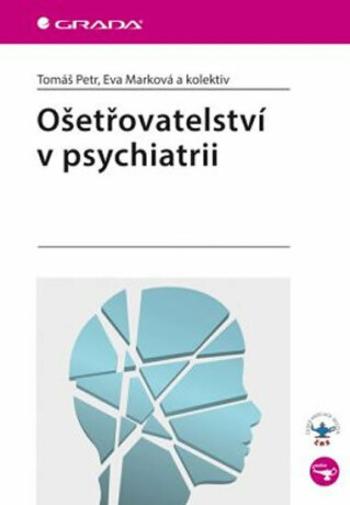 Ošetřovatelství v psychiatrii - Eva Marková, Petr Tomáš