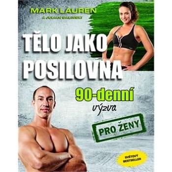 Tělo jako posilovna 90 denní výzva pro ženy (978-80-89311-66-8)