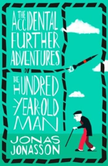 The Accidental Further Adventures of the Hundred-Year-Old Man - Jonas Jonasson