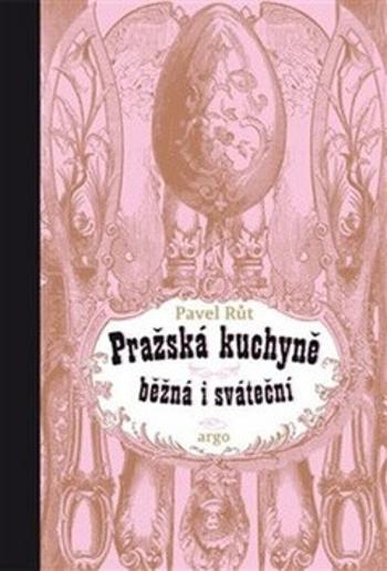 Pražská kuchyně běžná i sváteční - Pavel Růt