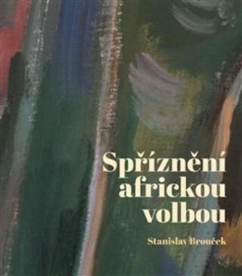 Spříznění africkou volbou - Stanislav Brouček