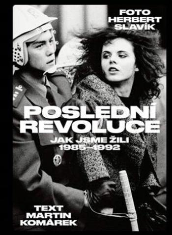 Poslední revoluce: Jak jsme žili (1985-1992) - Herbert Slavík, Martin Komárek