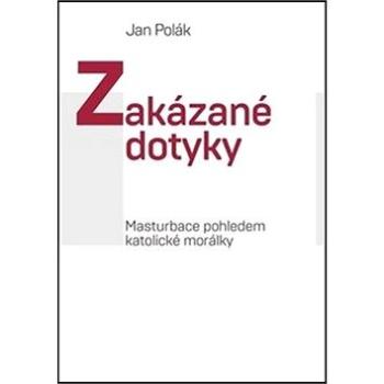 Zakázané dotyky: Masturbace pohledem katolické morálky (978-80-7465-400-8)