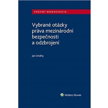 Vybrané otázky práva mezinárodní bezpečnosti a odzbrojení (978-80-7676-108-7)