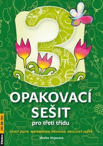 Opakovací sešit pro třetí třídu - ČJ, Mat, Prvouka, AJ - Vlaďka Gregorková Vicjanová