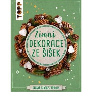 TOPP Zimní dekorace ze šišek: Krásné ozdoby z přírody (978-80-88213-99-4)