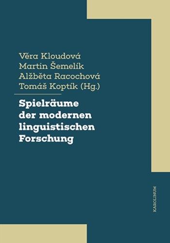 Spielräume der modernen linguistischen Forschung  - Věra Kloudová, Martin Šemelík, Alžběta Racochová, Tomáš Koptík - e-kniha