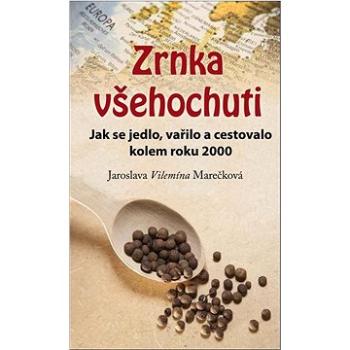 Zrnka všehochuti: Jak se jedlo, vařilo a cestovalo kolem roku 2000 (978-80-7666-065-6)