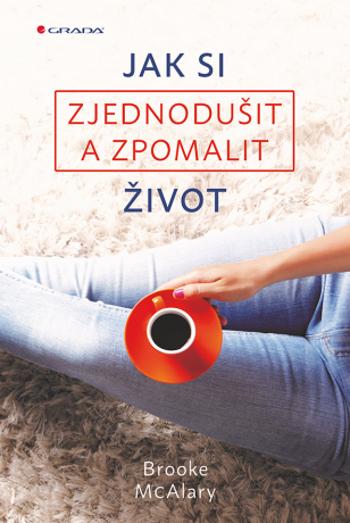 Jak si zjednodušit a zpomalit život - Brooke McAlaryová - e-kniha