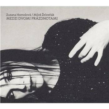 Homolová Zuzana, Železňák Miloš: Medzi dvomi prázdnotami - CD (SZ0071-2-331)