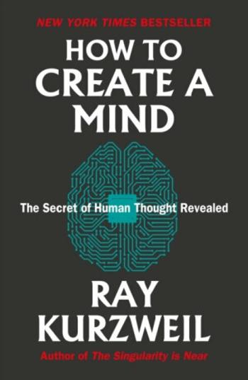 How to Create a Mind: The Secret of Human Thought Revealed - Ray Kurzweil