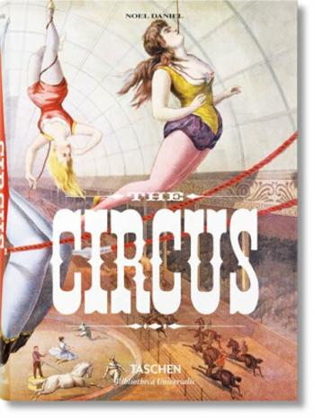 The Circus 1870s-1950s - Noel Daniel, Linda Granfield, Fred Dahlinger