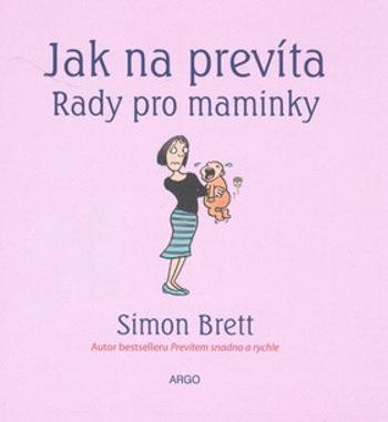 Jak na prevíta. Rady pro maminky - Simon Brett, Alex Hallatt