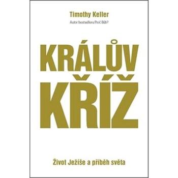 Králův kříž: Život Ježíše a příběh světa (978-80-87282-10-6)