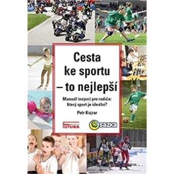 Cesta ke sportu - to nejlepší: Manuál nejen pro rodiče: který sport je ideální? (978-80-88035-29-9)