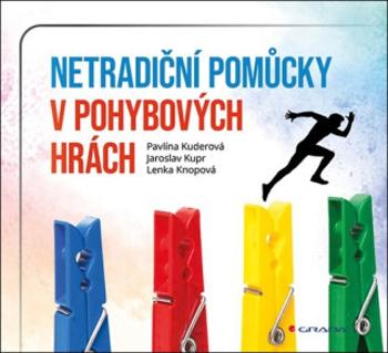 Netradiční pomůcky v pohybových hrách - Kupr Jaroslav, Kuderová Pavlína, Knopová Lenka