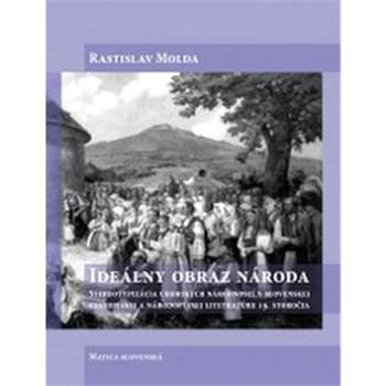 Ideálny obraz národa: Stereotypizácia uhorských národností v slovenskej cestopisnej a národopisnej.. (978-80-8128-153-2)