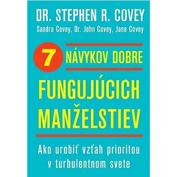 7 návykov dobre fungujúcich manželstiev: Ako urobiť vzťah prioritou v turbulentnom svete (978-80-8109-416-3)
