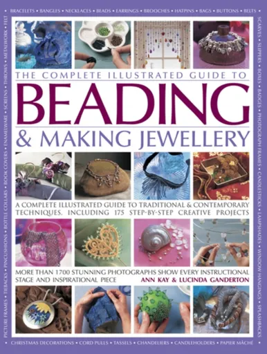 Complete Illustrated Guide to Beading & Making Jewellery - Kay Ann & Ganderton Lucinda
