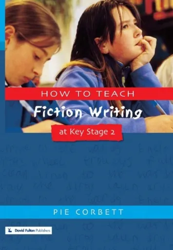 How to Teach Fiction Writing at Key Stage 2 - Pie Corbett