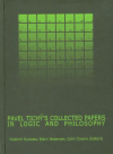 Pavel Tichý´s Collected Papers in Logic and Philosophy - Vladimír Svoboda, Colin Cheine, Bjorn Jespersen