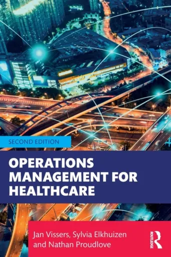 Operations Management for Healthcare - Jan Vissers, Sylvia Elkhuizen, Nathan Proudlove