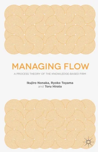 Managing Flow - I. Nonaka, T. Hirata, R. Toyama