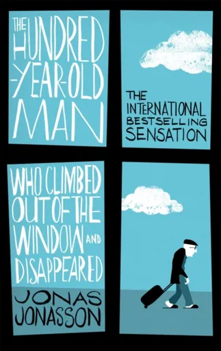 The Hundred-Year-Old Man Who Climbed Out of the Window and Disappeared - Jonas Jonasson
