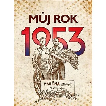 Můj rok 1953: Výměna staré měny za novou měnu (978-80-265-1109-0)