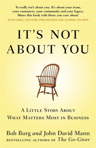 It's Not About You - John David Mann, Bob Burg