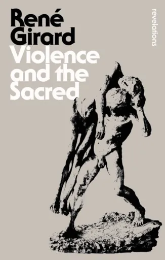 Violence and the Sacred - Dr Rene Girard