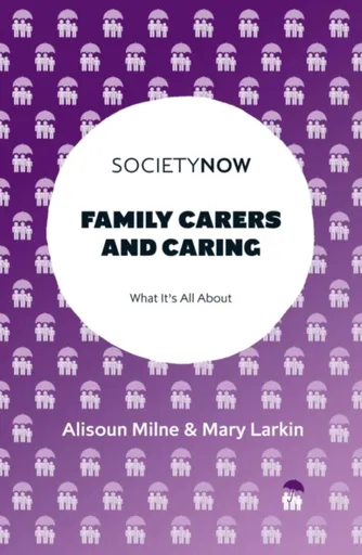 Family Carers and Caring - Alisoun  Milne, Mary  Larkin