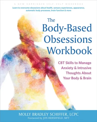 The Body-Based Obsessions Workbook - Jon Hershfield, Molly B. Schiffer