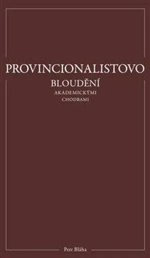 Provincionalistovo bloudění akademickými chodbami - Petr Bláha