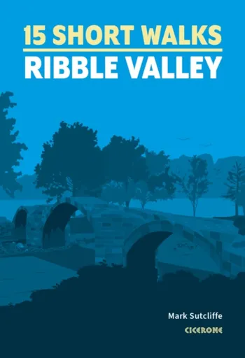 15 Short Walks in the Ribble Valley - Mark Sutcliffe