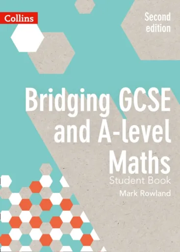 Bridging GCSE and A-level Maths Student Book - Mark Rowland