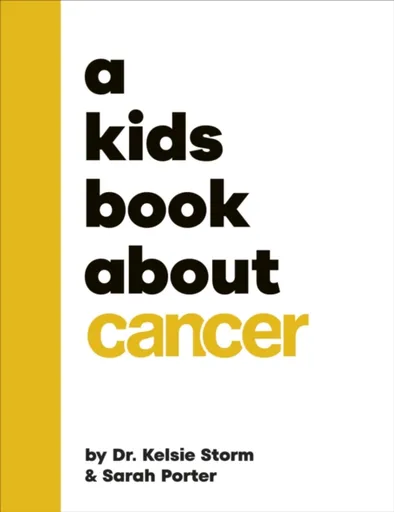 A Kids Book About Cancer - Dr Kelsie Dr Storm, Sarah Porter