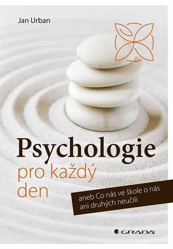 Psychologie pro každý den aneb Co nás ve škole o nás ani druhých neučili - Jan Urban
