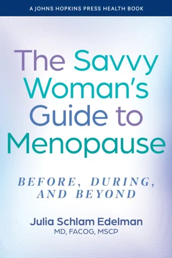 The Savvy Woman's Guide to Menopause - Julia Schlam  Edelman