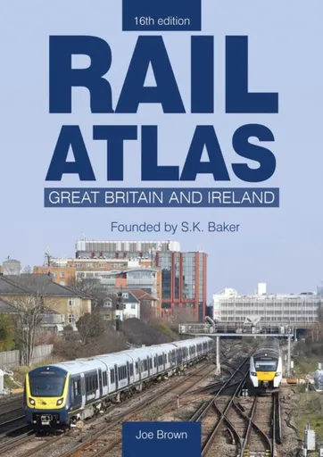 Rail Atlas: Great Britain & Ireland 16th Edition - Joe  Brown