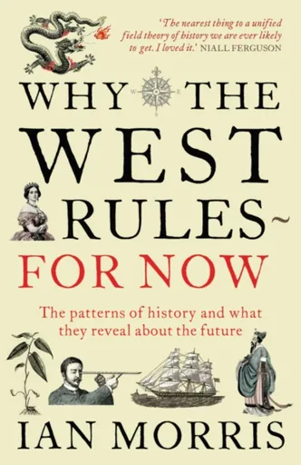 Why the West Rules for Now - Ian Morris