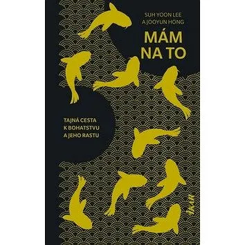 Mám na to: Tajná cesta k bohatstvu a jeho rastu (978-80-551-7010-7)